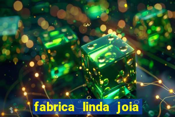 fabrica linda joia vitoria conquista bahia